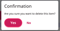 Confirmation dialog box asking, “Are you sure you want to delete this item?” with two response options: a pink Yes button and a No link.